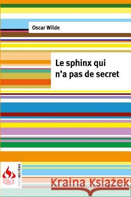 Le sphinx qui n'a pas de secret: (low cost) Édition limité Wilde, Oscar 9781534826960 Createspace Independent Publishing Platform - książka