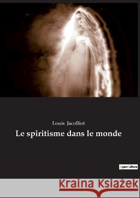Le spiritisme dans le monde Louis Jacolliot 9782385082185 Culturea - książka