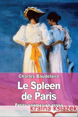 Le Spleen de Paris: Petits poèmes en prose Baudelaire, Charles 9781508489450 Createspace - książka