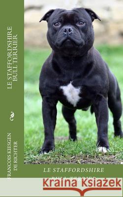Le Staffordshire Bull Terrier: Chiens de Race Francois Kiesgen De Richter 9781535274593 Createspace Independent Publishing Platform - książka