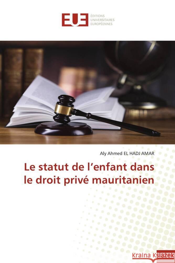 Le statut de l'enfant dans le droit priv? mauritanien Aly Ahmed E 9786206699606 Editions Universitaires Europeennes - książka