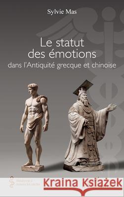 Le statut des ?motions dans l'Antiquit? grecque et chinoise Sylvie Mas 9782336550701 Editions L'Harmattan - książka