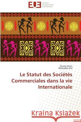 Le Statut des Sociétés Commerciales dans la vie Internationale Koita, Oumar; Dia, Mamadou 9786131506437 Éditions universitaires européennes - książka
