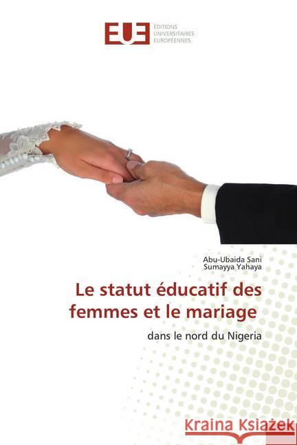 Le statut éducatif des femmes et le mariage : dans le nord du Nigeria Sani, Abu-Ubaida; Yahaya, Sumayya 9786139565276 Éditions universitaires européennes - książka