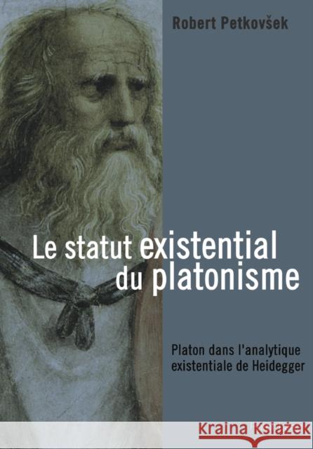 Le Statut Existential Du Platonisme: Platon Dans l'Analytique Existentiale de Heidegger Petkovsek, Robert 9783039103355 Peter Lang Gmbh, Internationaler Verlag Der W - książka