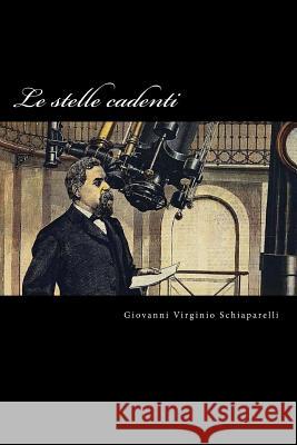 Le stelle cadenti Schiaparelli, Giovanni Virginio 9781981656820 Createspace Independent Publishing Platform - książka