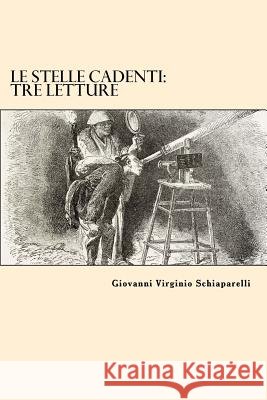 Le Stelle Cadenti: Tre Letture Giovanni Virginio Schiaparelli 9781544726335 Createspace Independent Publishing Platform - książka