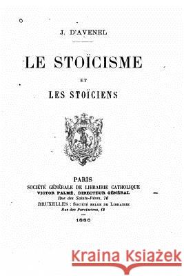 Le stoïcisme et les stoïciens D'Avenel, J. 9781522767879 Createspace Independent Publishing Platform - książka