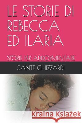 Le Storie Di Rebecca Ed Ilaria: Storie Per Addormentare Sante Ghizzardi 9781099133879 Independently Published - książka