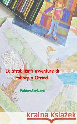 Le strabilianti avventure di Fabbry a Otricoli Manili, Fabrizio 9781492290605 Createspace - książka