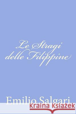 Le Stragi delle Filippine Salgari, Emilio 9781477629994 Createspace - książka