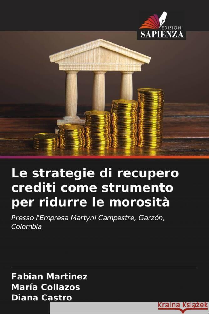 Le strategie di recupero crediti come strumento per ridurre le morosità Martinez, Fabian, Collazos, María, Castro, Diana 9786205139752 Edizioni Sapienza - książka