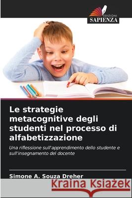 Le strategie metacognitive degli studenti nel processo di alfabetizzazione Souza Dreher, Simone A. 9786208473242 Edizioni Sapienza - książka