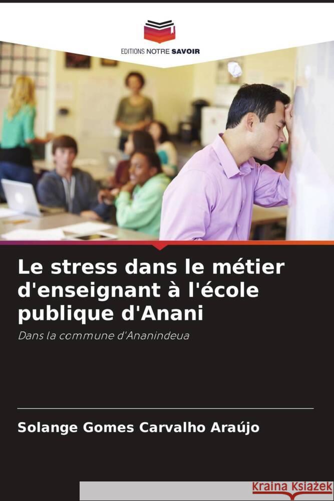 Le stress dans le m?tier d'enseignant ? l'?cole publique d'Anani Solange Gomes Carvalh 9786207120925 Editions Notre Savoir - książka