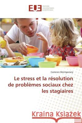Le Stress Et La Résolution de Problèmes Sociaux Chez Les Stagiaires Montgomery-C 9783841666925 Editions Universitaires Europeennes - książka