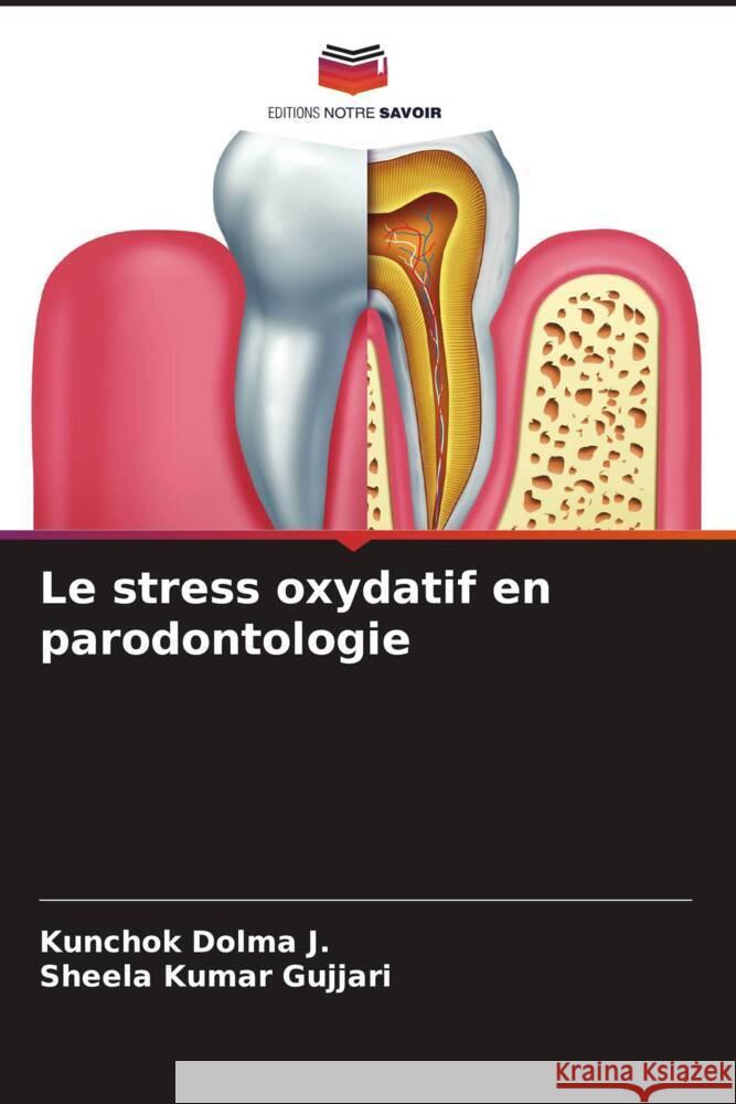 Le stress oxydatif en parodontologie Dolma J., Kunchok, Gujjari, Sheela kumar 9786205080894 Editions Notre Savoir - książka