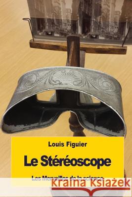 Le Stéréoscope Figuier, Louis 9781533429780 Createspace Independent Publishing Platform - książka