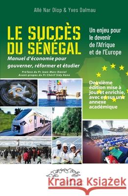 Le succ?s du S?n?gal: Un enjeu pour le devenir de l'Afrique et de l'Europe - Manuel d'?conomie pour gouverner, r?former et ?tudier - Deuxi?me ?dition All? Nar Diop Yves Dalmau Jean-Marc Daniel 9782336528588 Harmattan Senegal - książka