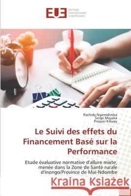 Le Suivi des effets du Financement Basé sur la Performance Ngamidimba, Rachidy 9786202551540 Editions Universitaires Europeennes - książka