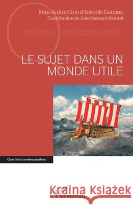 Le sujet dans un monde utile Paturet, Jean-Bernard, Garzino, Isabelle 9782140204036 Editions L'Harmattan - książka