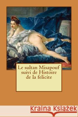 Le sultan Misapouf suivi de Histoire de la felicite Fuzee de Voisenon, Claude-Henri 9781530294268 Createspace Independent Publishing Platform - książka