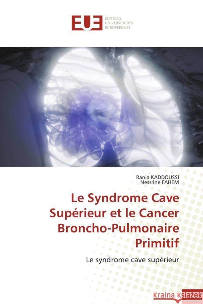 Le Syndrome Cave Sup?rieur et le Cancer Broncho-Pulmonaire Primitif Rania Kaddoussi Nessrine Fahem 9786206722564 Editions Universitaires Europeennes - książka