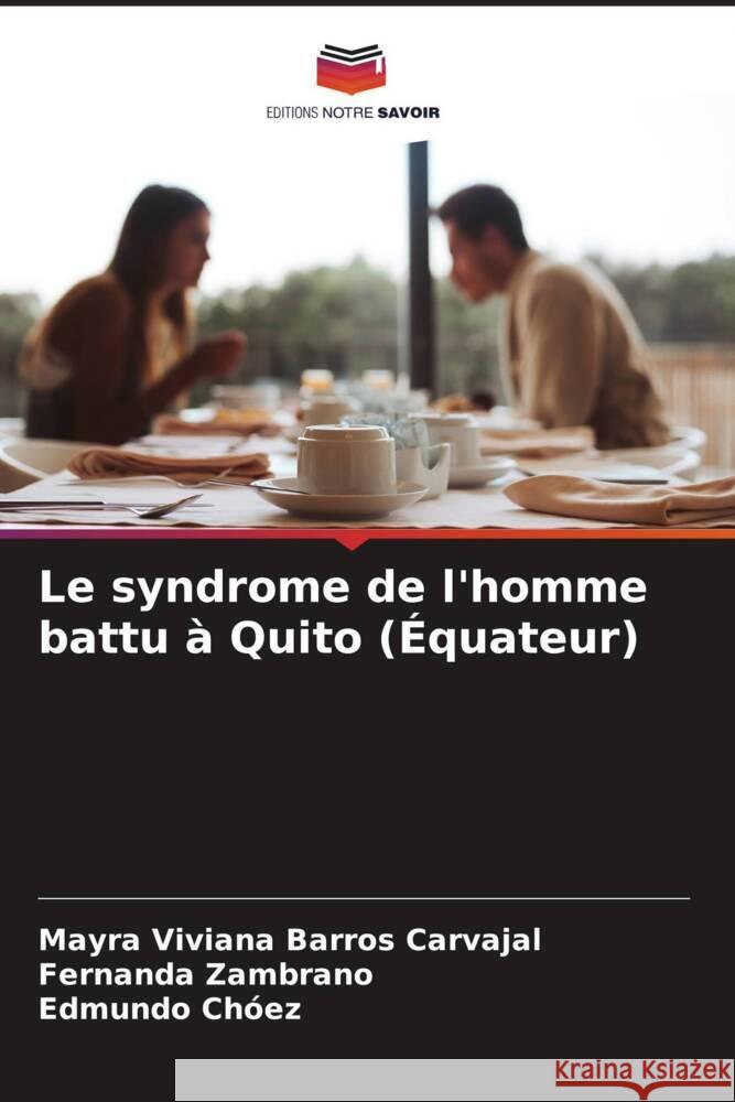 Le syndrome de l'homme battu à Quito (Équateur) Barros Carvajal, Mayra Viviana, Zambrano, Fernanda, Chóez, Edmundo 9786206620969 Editions Notre Savoir - książka