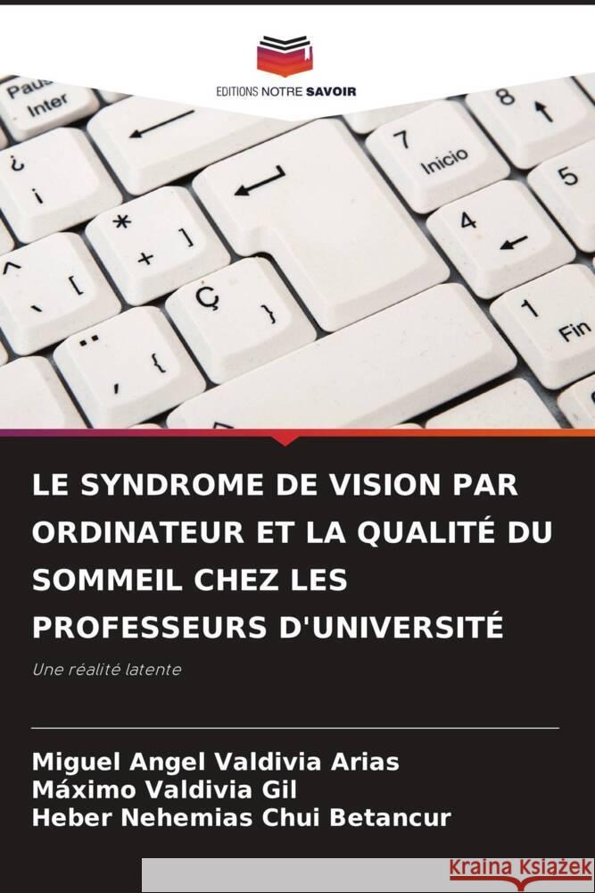 LE SYNDROME DE VISION PAR ORDINATEUR ET LA QUALITÉ DU SOMMEIL CHEZ LES PROFESSEURS D'UNIVERSITÉ Valdivia Arias, Miguel Angel, Valdivia Gil, Máximo, Chui Betancur, Heber Nehemias 9786207343522 Editions Notre Savoir - książka
