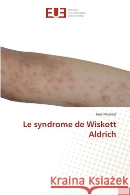 Le syndrome de Wiskott Aldrich Maaloul, Ines 9786208977665 Éditions universitaires européennes - książka