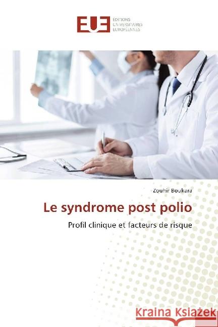 Le syndrome post polio : Profil clinique et facteurs de risque Boukara, Zouhir 9783639542868 Éditions universitaires européennes - książka