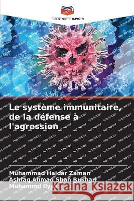 Le systeme immunitaire, de la defense a l'agression Muhammad Haidar Zaman Ashfaq Ahmad Shah Bukhari Muhammd Ilyas 9786205890752 Editions Notre Savoir - książka