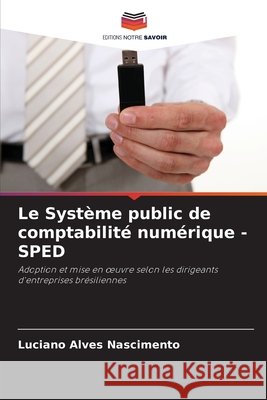 Le Système public de comptabilité numérique - SPED Alves Nascimento, Luciano 9786206807803 Editions Notre Savoir - książka