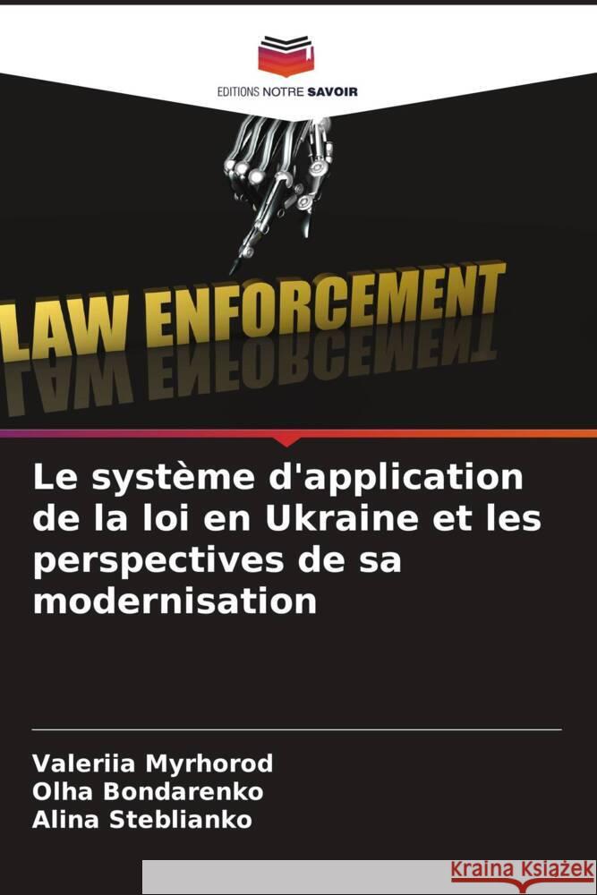 Le syst?me d'application de la loi en Ukraine et les perspectives de sa modernisation Valeriia Myrhorod Olha Bondarenko Alina Steblianko 9786207065967 Editions Notre Savoir - książka