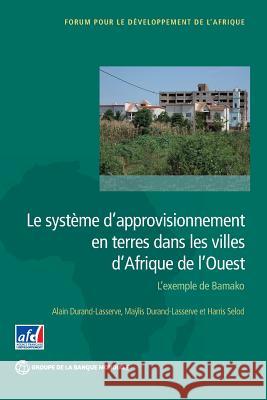 Le Système d'Approvisionnement En Terres Dans Les Villes d'Afrique de l'Ouest: L'Exemple de Bamako Durand-Lasserve, Alain 9781464805349 World Bank Publications - książka