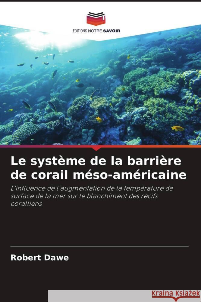 Le système de la barrière de corail méso-américaine Dawe, Robert 9786208362782 Editions Notre Savoir - książka