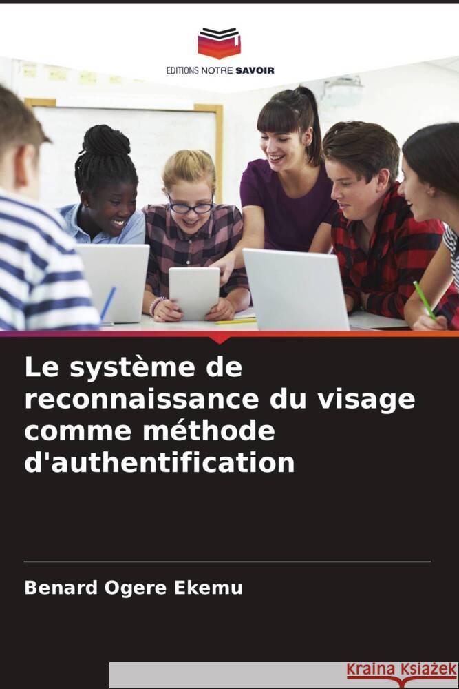 Le système de reconnaissance du visage comme méthode d'authentification Ogere ekemu, Benard, Namirimu, Aisha 9786204548715 Editions Notre Savoir - książka