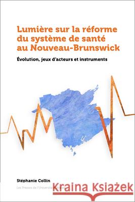 Le Système de Santé Au Nouveau-Brunswick Collin, Stéphanie 9782760336629 University of Ottawa Press - książka