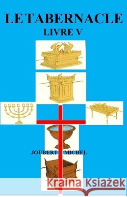 Le Tabernacle: Source d'Interpretation Biblique Michel, Joubert 9781463650506 Createspace - książka