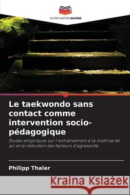 Le taekwondo sans contact comme intervention socio-pédagogique Thaler, Philipp 9786208988159 Editions Notre Savoir - książka