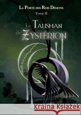 Le Talisman de Zyst?rion: La Porte des Rois D?mons - Tome II Mariann Helens 9782322561278 Bod - Books on Demand - książka