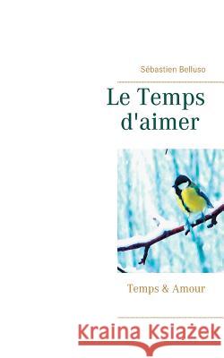 Le Temps d'aimer: Temps & Amour Belluso, Sébastien 9782322086085 Books on Demand - książka