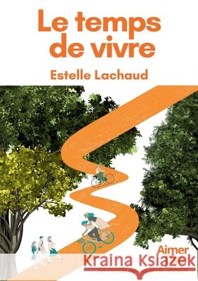 Le temps de vivre: Aimer Oser Le monde d?sirable de demain Estelle Lachaud 9782322615919 Bod - Books on Demand - książka