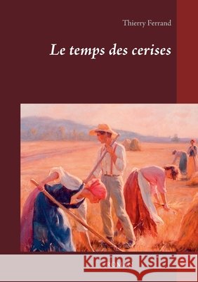 Le temps des cerises Thierry Ferrand 9782322266210 Books on Demand - książka