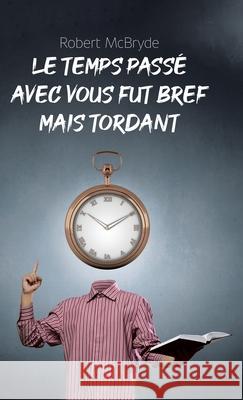 Le temps pass? avec vous fut bref mais tordant Robert McBryde 9781779417053 Tellwell Talent - książka