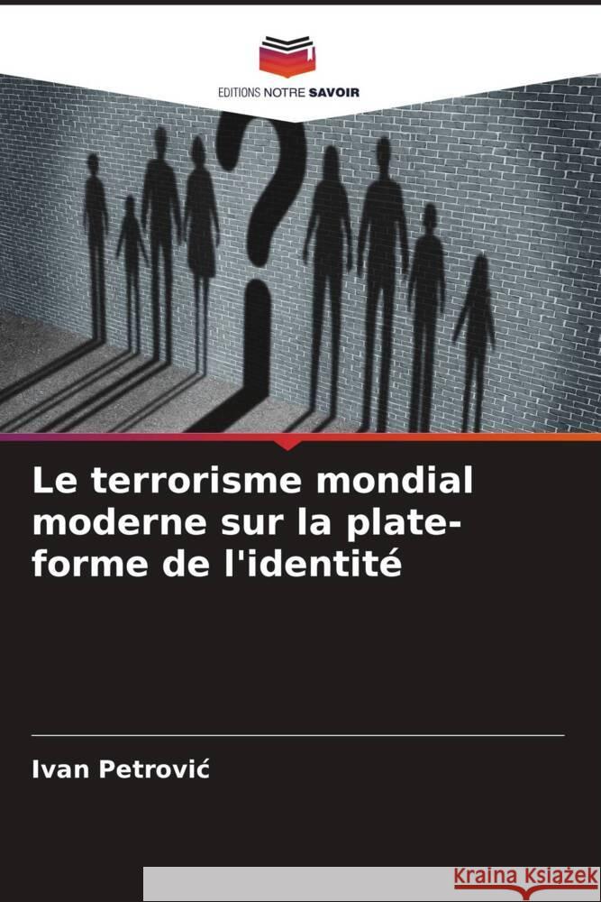 Le terrorisme mondial moderne sur la plate-forme de l'identité Petrovic, Ivan 9786204786025 Editions Notre Savoir - książka