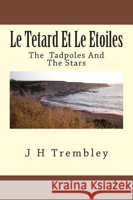 Le Tetard Et Le Etoiles: The Tadpoles and the Stars J. H. Trembley J. H. Trembley 9781495273223 Createspace - książka
