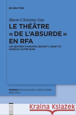Le Théâtre « de l'Absurde » En Rfa: Les Oeuvres d'Adamov, Beckett, Genet Et Ionesco Outre-Rhin Marie-Christine Gay 9783110709698 De Gruyter - książka