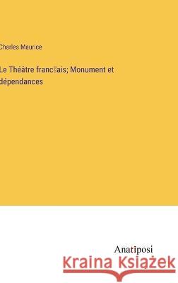 Le Theatre franc̜ais; Monument et dependances Charles Maurice   9783382706371 Anatiposi Verlag - książka