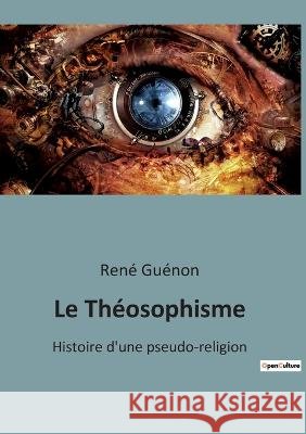 Le Theosophisme: Histoire d'une pseudo-religion Rene Guenon   9791041942190 Shs Editions - książka