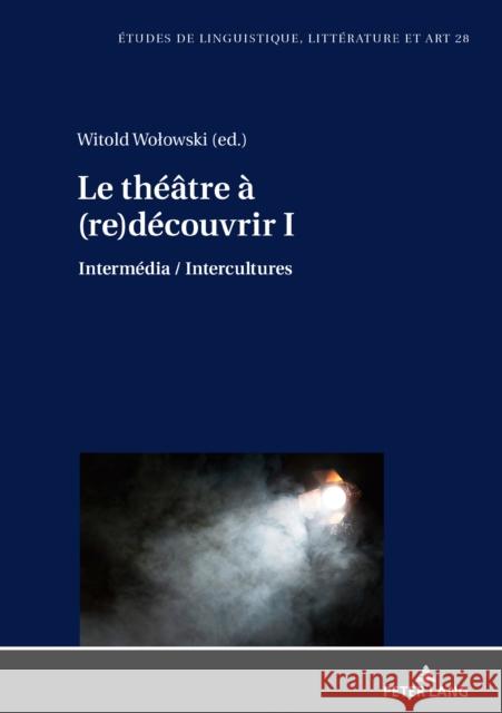 Le Théâtre À (Re)Découvrir I: Intermédia / Intercultures Wolowska, Katarzyna 9783631717240 Peter Lang (JL) - książka